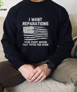 I WANT REPARATIONS FOR EVERY MORON THAT VOTED FOR BIDEN 2024 SHIRT