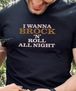 I Wanna Brock ‘N’ Roll All Night Shirt