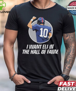 I Want Eli in the HOF Hall Of Fame Eli Manning New York Giants t shirt