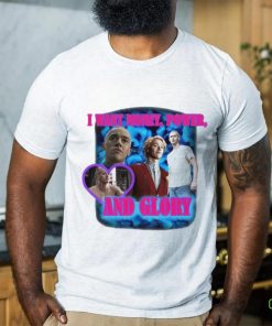 I Want Money Power And Glory New Shirt 2 I Want Money Power And Glory New Shirt
