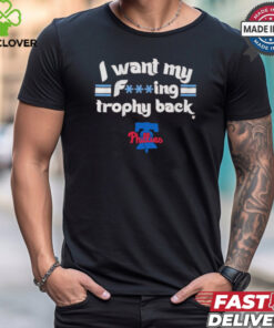 I Want My F ing Trophy Back Phillies 2024 Shirt