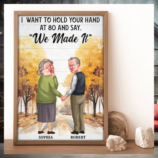 I Want To Hold Your Hand At 80 And Say We Made It Poster