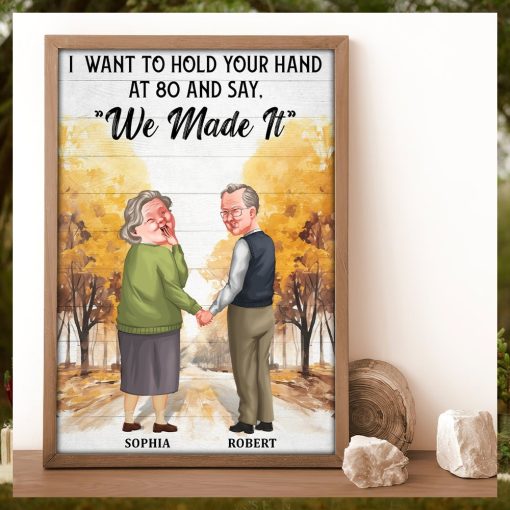 I Want To Hold Your Hand At 80 And Say We Made It Poster