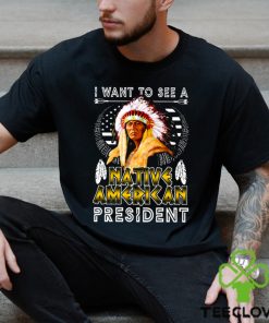 I Want To See A NATIVE AMERICAN President Classic T Shirt