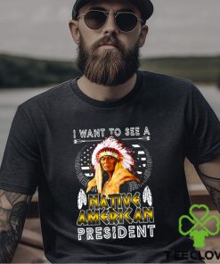 I Want To See A NATIVE AMERICAN President Classic T Shirt