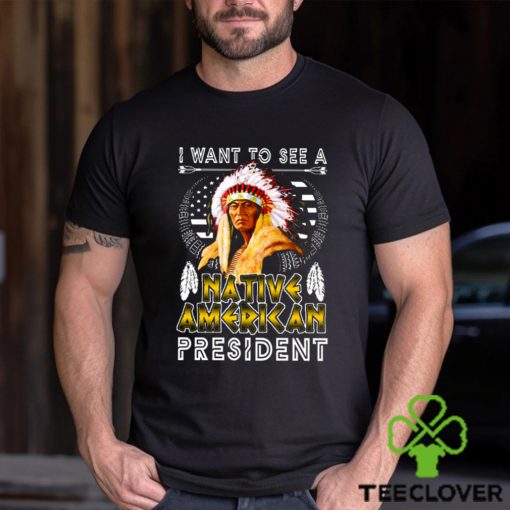 I Want To See A NATIVE AMERICAN President Classic T Shirt