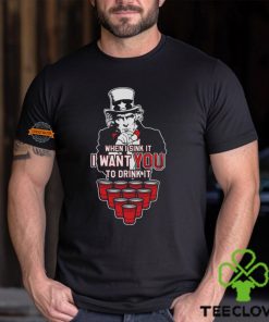I Want YOU to Drink It Shirt