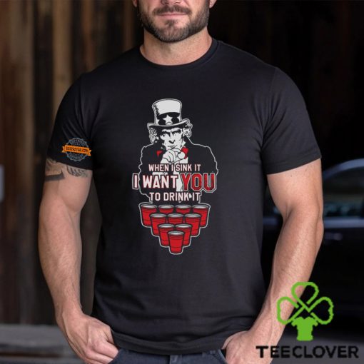 I Want YOU to Drink It Shirt