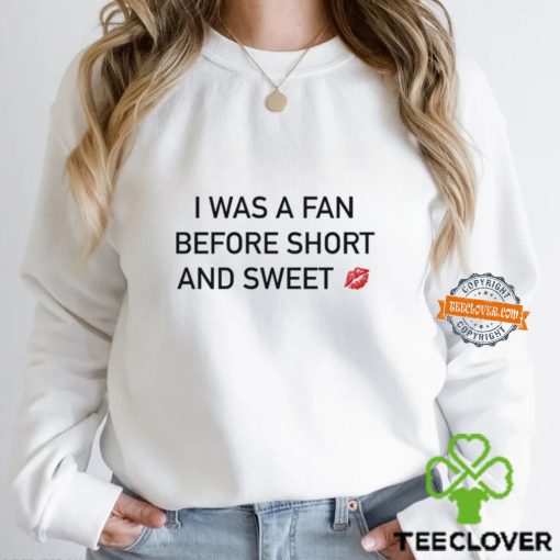 I Was A Fan Before Short And Sweet Shirt