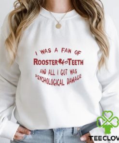 I Was A Fan Of Rooster Teeth And All I Got Was Psychological Damage Shirt