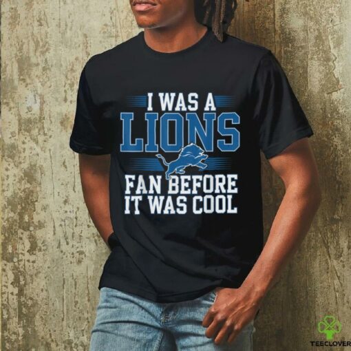 I Was A Lions Fan Before It Was Cool Vintage Football Lover T Shirt