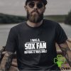 I Was A Sox Fan Before It Was Cool hoodie, sweater, longsleeve, shirt v-neck, t-shirt