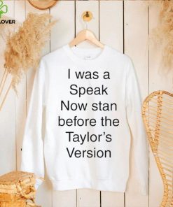I Was A Speak Now Stan Before The Taylor’s Version shirt