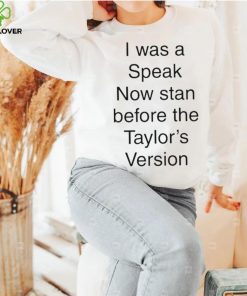 I Was A Speak Now Stan Before The Taylor’s Version shirt