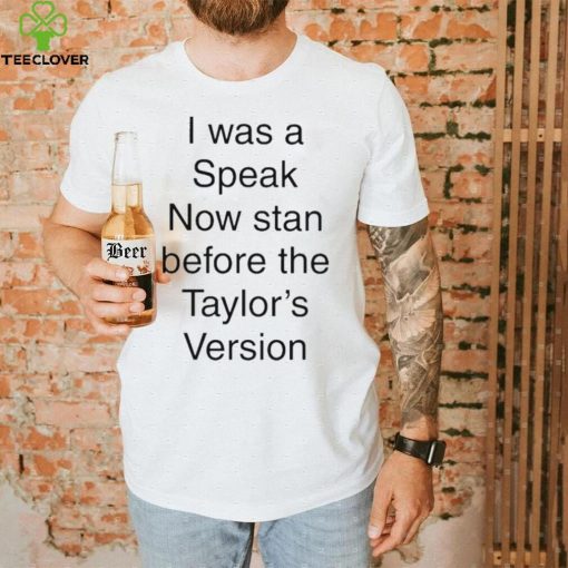 I Was A Speak Now Stan Before The Taylor’s Version shirt