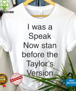 I Was A Speak Now Stan Before The Taylor’s Version shirt