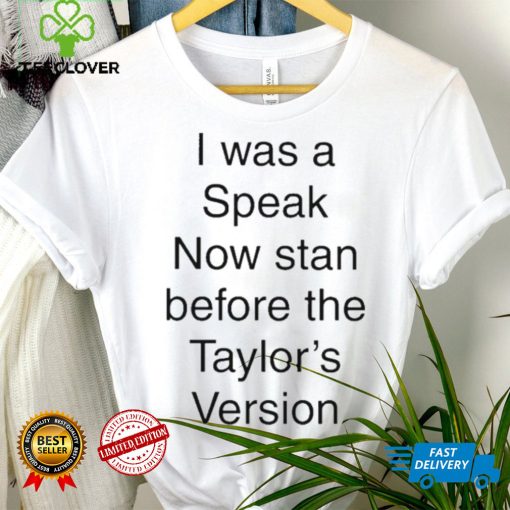 I Was A Speak Now Stan Before The Taylor’s Version shirt