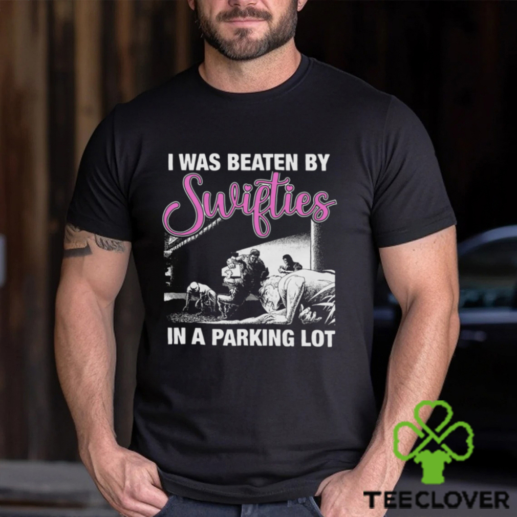 I Was Beaten By Swifties In A Parking Lot Shirt I Was Beaten By Swifties In A Parking Lot Shirt