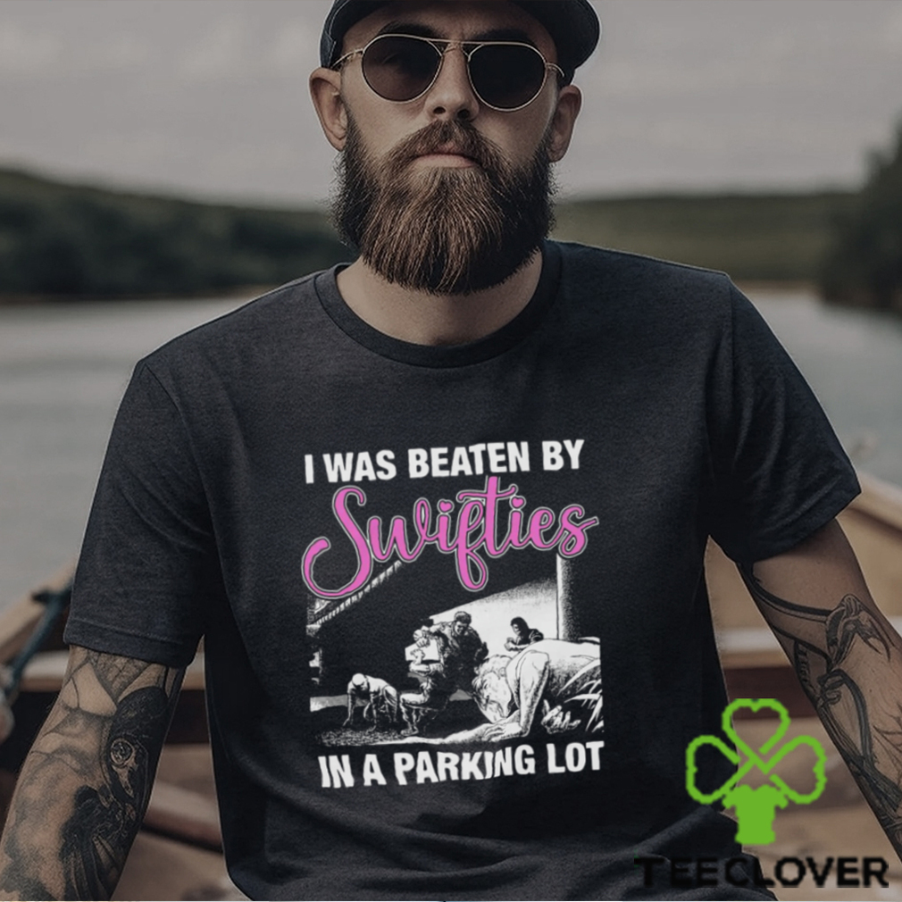 I Was Beaten By Swifties In A Parking Lot Shirt I Was Beaten By Swifties In A Parking Lot Shirt