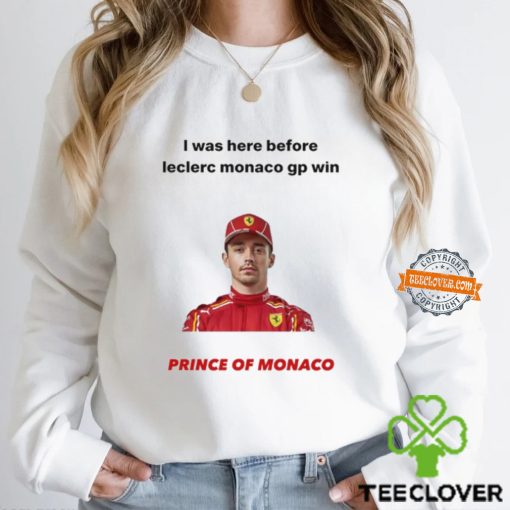 I Was Here Before Leclerc Monaco Gp Win Prince Of Monaco T Shirt