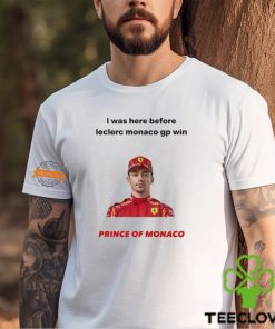 I Was Here Before Leclerc Monaco Gp Win Prince Of Monaco T Shirt
