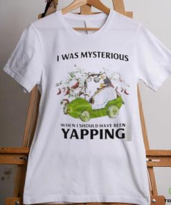 I Was Mysterious When I Should Have Been Yapping Shirt