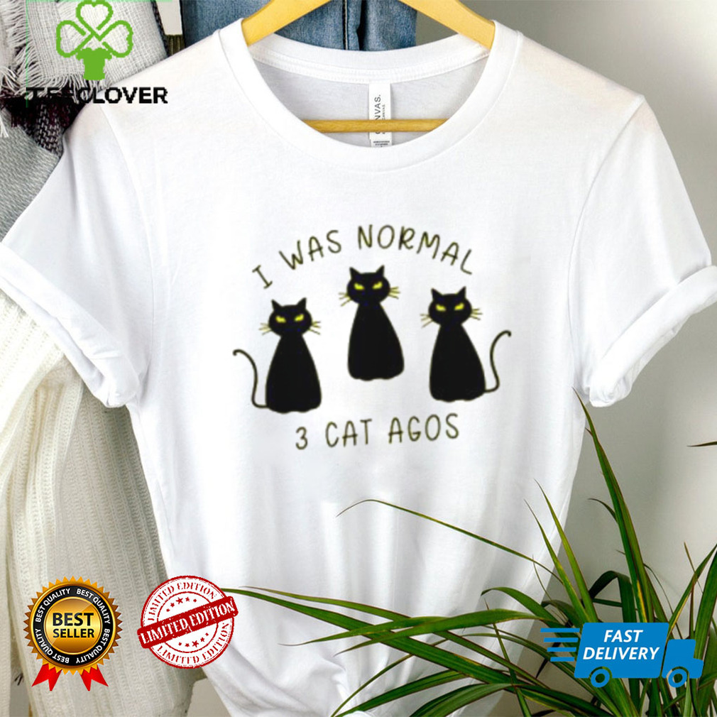 I Was Normal 3 Cats Ago Animal Lover Gift T Shirt