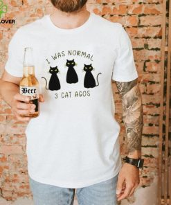 I Was Normal 3 Cats Ago Animal Lover Gift T Shirt