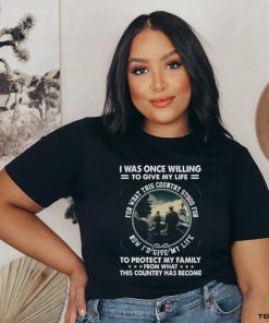 I Was Once Willing To Give My Life Tshirt