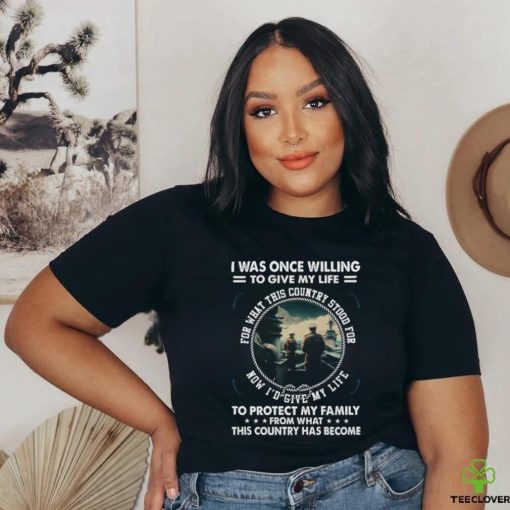 I Was Once Willing To Give My Life  Tshirt