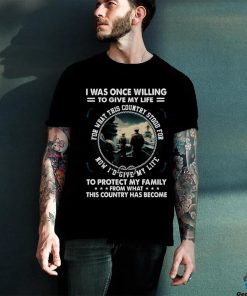 I Was Once Willing To Give My Life Tshirt