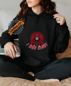 I Was Right! T Shirt
