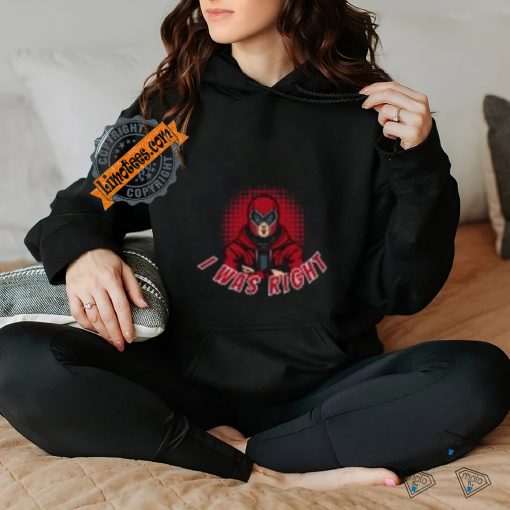 I Was Right! T Shirt