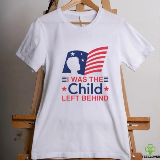 I Was The Child Left Behind hoodie, sweater, longsleeve, shirt v-neck, t-shirt