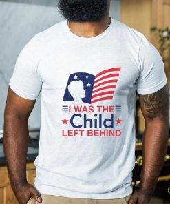 I Was The Child Left Behind hoodie, sweater, longsleeve, shirt v-neck, t-shirt