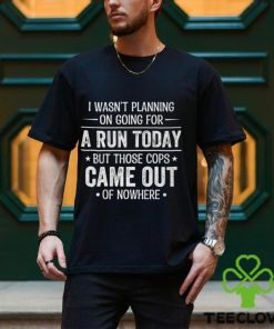 I Wasn't Planning On Going For A Run Shirt