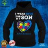 I Wear Blue For My Son Autism Awareness Mom Dad Parents T Shirt
