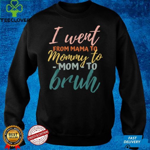 I Went From Mom Bruh Shirt Funny Mothers Day Gifts for Mom T Shirt