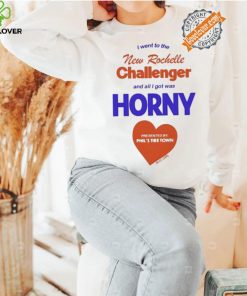 I Went To The New Rochelle And All I Got Was Horny Presented By Phil’s Tire Town Shirt