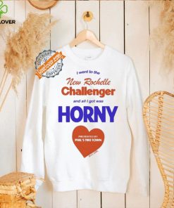 I Went To The New Rochelle And All I Got Was Horny Presented By Phil’s Tire Town Shirt