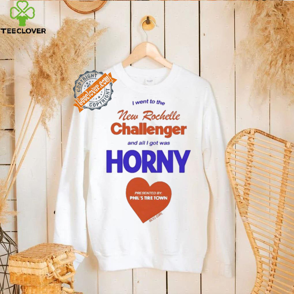 I Went To The New Rochelle And All I Got Was Horny Presented By Phil’s Tire Town Shirt I Went To The New Rochelle And All I Got Was Horny Presented By Phil’s Tire Town Shirt