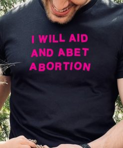 I Will Aid And Abet Abortion T Shirt 3 I Will Aid And Abet Abortion T Shirt