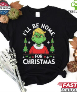 I Will Be Home For Christmas Trump Grinch shirt