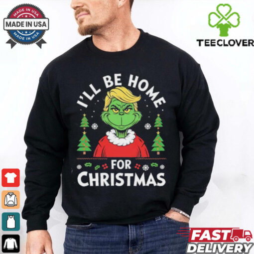 I Will Be Home For Christmas Trump Grinch shirt