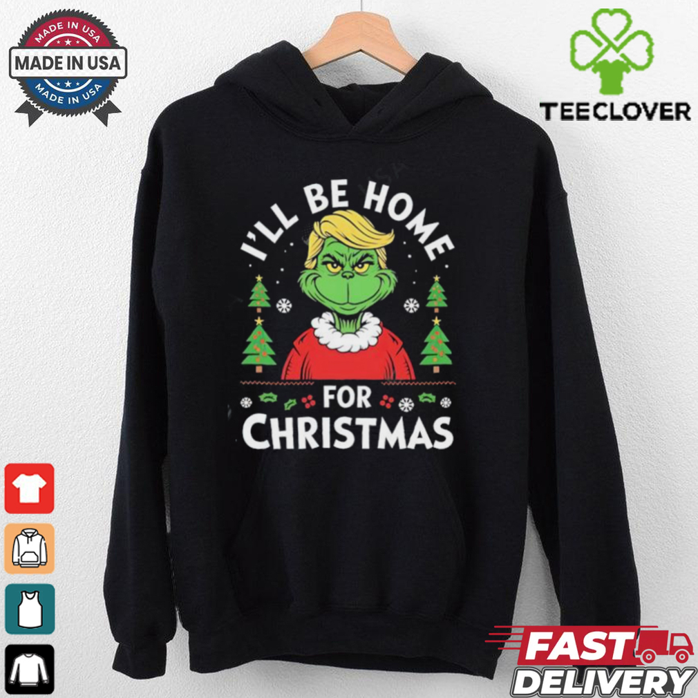 I Will Be Home For Christmas Trump Grinch shirt I Will Be Home For Christmas Trump Grinch shirt