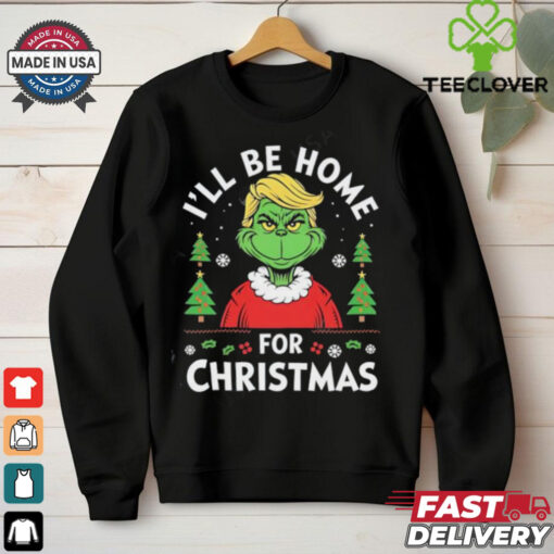 I Will Be Home For Christmas Trump Grinch shirt