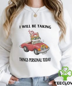 I Will Be Taking Things Personal Today Shirt