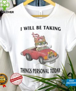 I Will Be Taking Things Personal Today shirt, hoodie, tank top, sweater and long sleeve t shirt