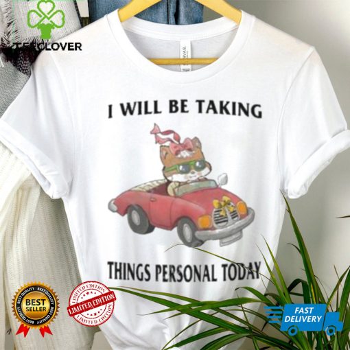 I Will Be Taking Things Personal Today hoodie, sweater, longsleeve, shirt v-neck, t-shirt, hoodie, tank top, sweater and long sleeve t hoodie, sweater, longsleeve, shirt v-neck, t-shirt