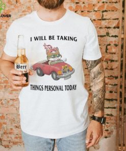 I Will Be Taking Things Personal Today hoodie, sweater, longsleeve, shirt v-neck, t-shirt, hoodie, tank top, sweater and long sleeve t hoodie, sweater, longsleeve, shirt v-neck, t-shirt